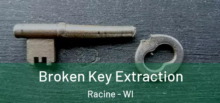  Broken Key Extraction Racine - WI